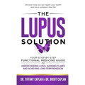 The Lupus Solution: Your Step-By-Step Functional Medicine Guide to Understanding Lupus, Avoiding Flares and Achieving Long-Term Remission