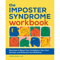The Imposter Syndrome Workbook: Exercises to Boost Your Confidence, Own Your Success, and Embrace Your Brilliance