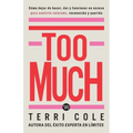 Too Much: Cómo dejar de hacer, dar y funcionar en exceso para sentirse valorada, reconocida y querida