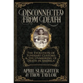 Disconnected from Death: The Evolution of Funeral Customs and the Unmasking of Death in America