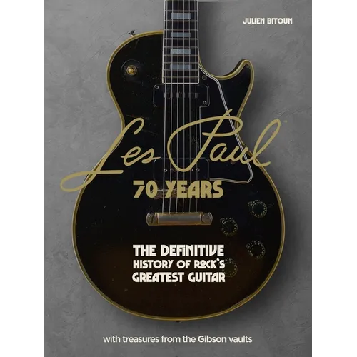 Les Paul - 70 Years: The Definitive History of Rock's Greatest Guitar