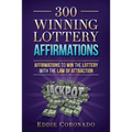 300 Winning Lottery Affirmations: Affirmations to Win the Lottery with the Law of Attraction