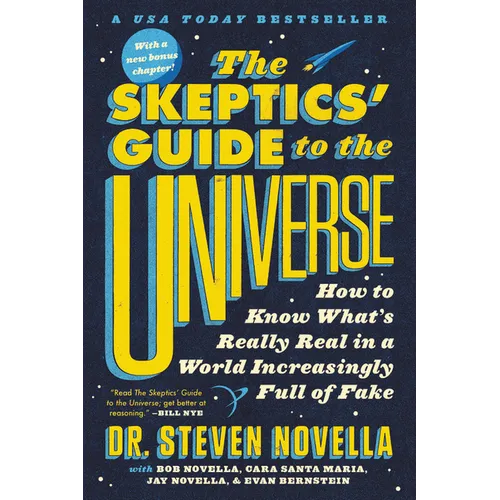 The Skeptics' Guide to the Universe: How to Know What's Really Real in a World Increasingly Full of Fake