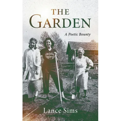 The Garden: A Poetic Bounty: A Poetic Bounty