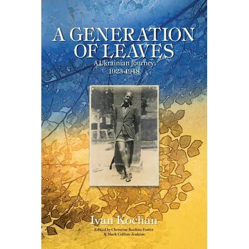 A Generation of Leaves; A Ukrainian Journey 1923-1948