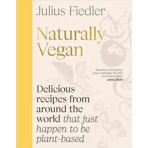 Naturally Vegan: Delicious Recipes from Around the World That Just Happen to Be Plant-Based