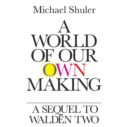 A World of Our Own Making: A Sequel to Walden Two