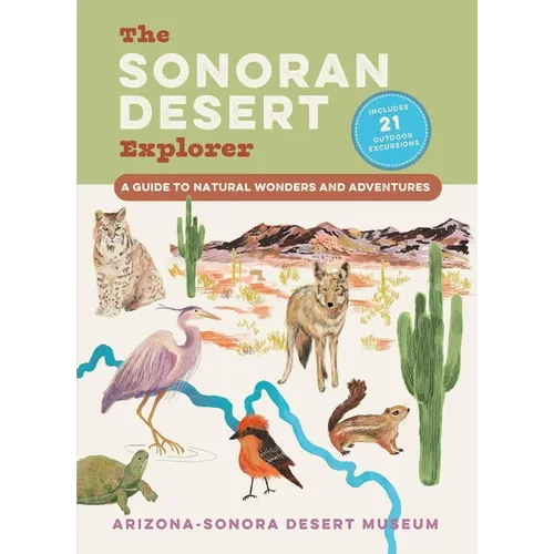 The Sonoran Desert Explorer: A Guide to Natural Wonders and Adventures