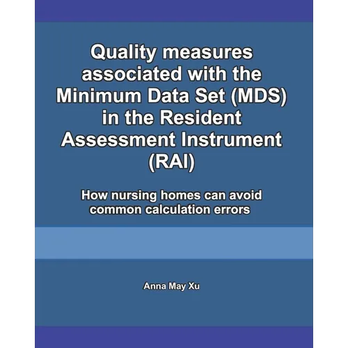 Quality measures associated with the Minimum Data Set (MDS) in the Resident Assessment Instrument (RAI): How nursing homes can avoid common calculatio