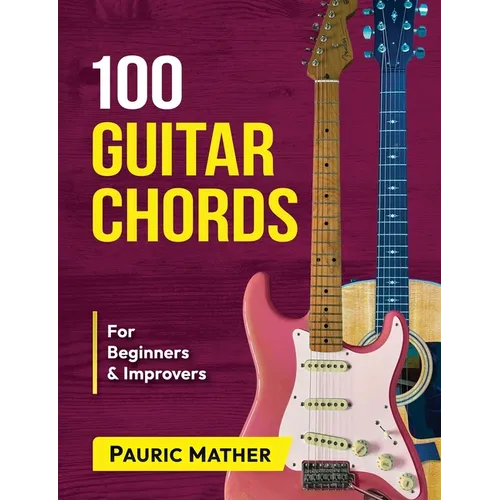 100 Guitar Chords: For Beginners & Improvers