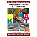 My First Book about the Alphabet of Turtles & Tortoises - Amazing Animal Books - Children's Picture Books