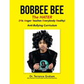 Bobbee Bee the Hater (His Anger Teaches Everybody Reality): Anti-Bullying Curriculum