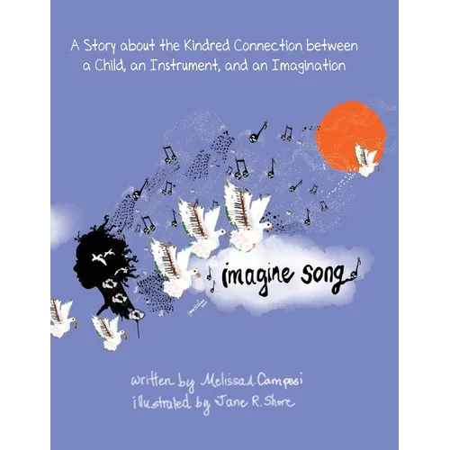 Imagine Song: A Story about the Kindred Connection between a Child, an Instrument, and an Imagination