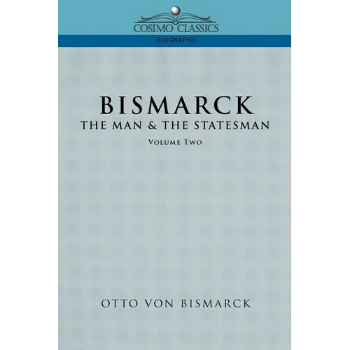 Bismarck: The Man & the Statesman, Vol. 2