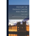 History Of Dudley Castle And Priory: Including A Genealogical Account Of The Families Of Suttuon And Ward