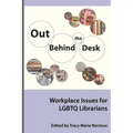 Out Behind the Desk: Workplace Issues for Lgbtq Librarians