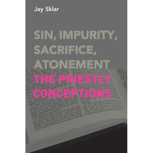 Sin, Impurity, Sacrifice, Atonement: The Priestly Conceptions