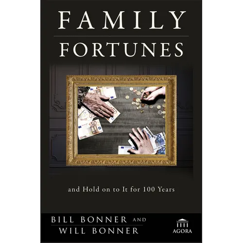 Family Fortunes: How to Build Family Wealth and Hold on to It for 100 Years