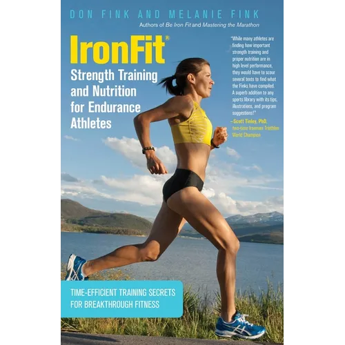 IronFit Strength Training and Nutrition for Endurance Athletes: Time Efficient Training Secrets For Breakthrough Fitness