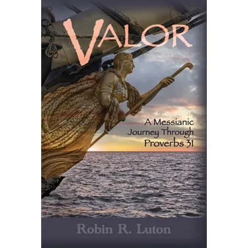 Valor: A Messianic Journey Through Proverbs 31