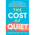 The Cost of Quiet: How to Have the Hard Conversations That Create Secure, Lasting Love