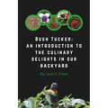 Bush Tucker: an introduction to the culinary delights in our backyard