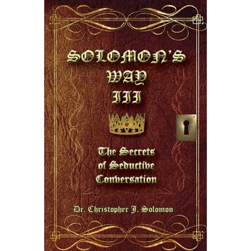 Solomon's Way III; The Secrets of Seductive Conversation