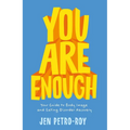 You Are Enough: Your Guide to Body Image and Eating Disorder Recovery