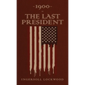 1900 or, The Last President: The Original 1896 Edition