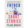 French Short Stories: Thirty French Short Stories for Beginners to Improve your French Vocabulary