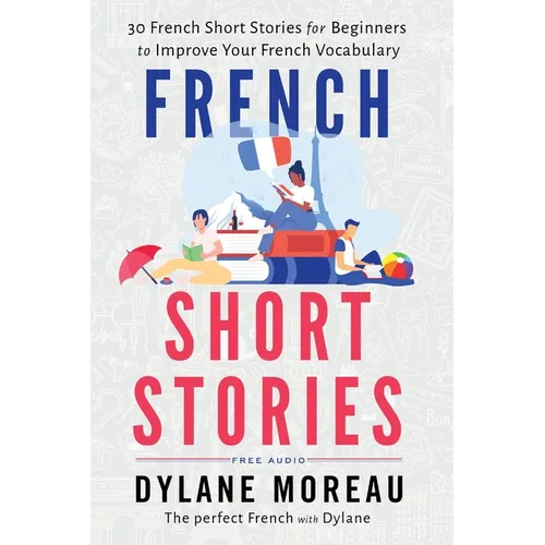 French Short Stories: Thirty French Short Stories for Beginners to Improve your French Vocabulary