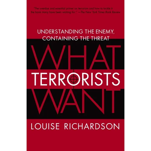 What Terrorists Want: Understanding the Enemy, Containing the Threat