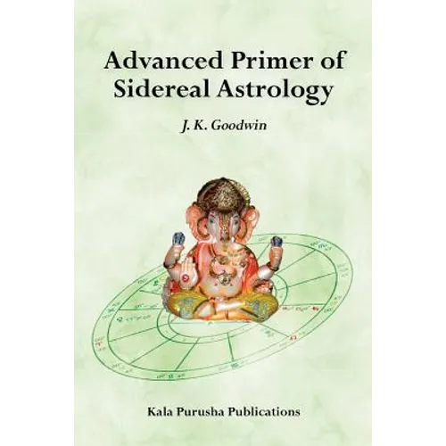 Advanced Primer of Sidereal Astrology