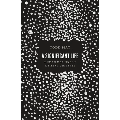 A Significant Life: Human Meaning in a Silent Universe