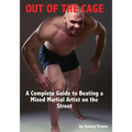 Out of the Cage: A Complete Guide to Beating a Mixed Martial Artist on the Street