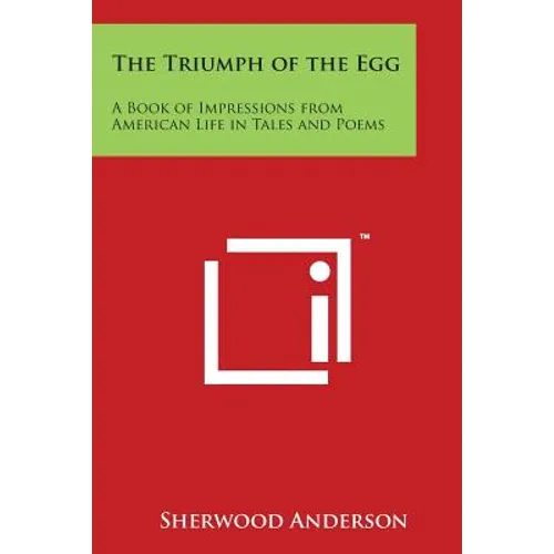 The Triumph of the Egg: A Book of Impressions from American Life in Tales and Poems