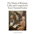 The Music of Rameau, Lully and Couperin for Easy Classical Guitar
