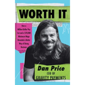 Worth It: How a Million-Dollar Pay Cut and a $70,000 Minimum Wage Revealed a Better Way of Doing Business