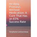 Healing Psoriasis Without Medication: A Cure That Has an 83% Success Rate