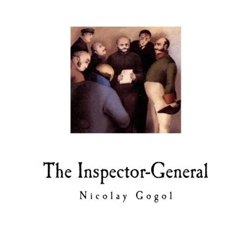 The Inspector-General: A Comedy in Five Acts