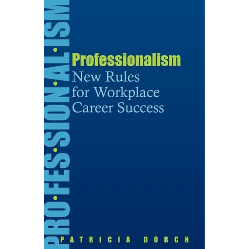 Professionalism: New Rules for Workplace Career Success