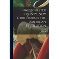 Westchester County, New York, During the American Revolution