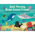 Good Morning, Ocean Animal Friends: Exploring Ocean Animals, Colors, and Friendly Greetings