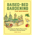 Raised-Bed Gardening for Beginners: Everything You Need to Know to Start and Sustain a Thriving Garden