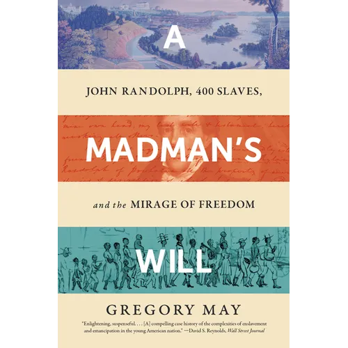 A Madman's Will: John Randolph, Four Hundred Slaves, and the Mirage of Freedom