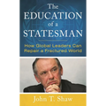 The Education of a Statesman: How Global Leaders Can Repair a Fractured World