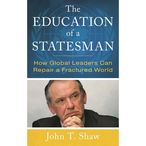 The Education of a Statesman: How Global Leaders Can Repair a Fractured World