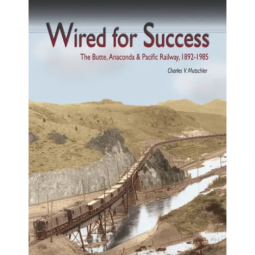 Wired for Success: The Butte, Anaconda & Pacific Railway, 1892-1985