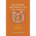 Cosmos, the Person, and the Sadhana: A Treatise on Tibetan Tantric Meditation