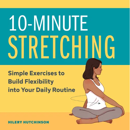 10-Minute Stretching: Simple Exercises to Build Flexibility Into Your Daily Routine